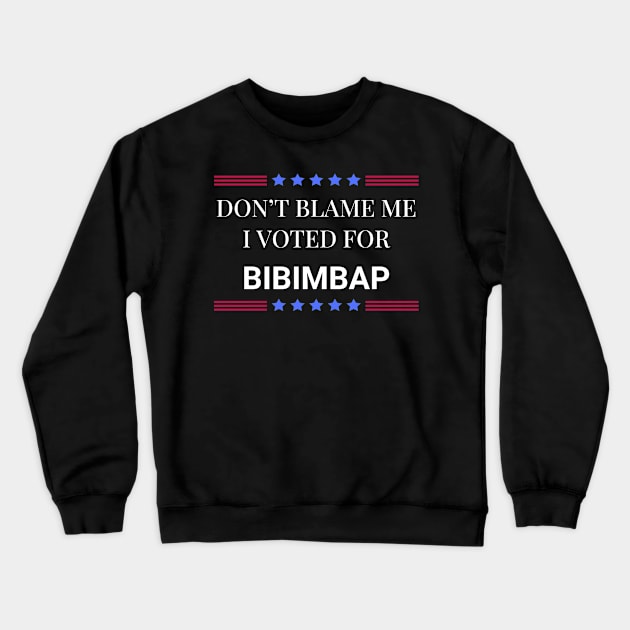 Don't Blame Me I Voted For Bibimbap Crewneck Sweatshirt by Woodpile